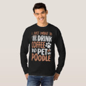 私はただコーヒーとペットプードルを飲みたい Tシャツ (正面フル)