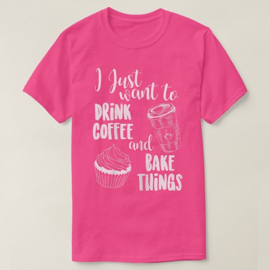 私はただコーヒーを飲み、物を焼きたい Tシャツ (デザイン正面)
