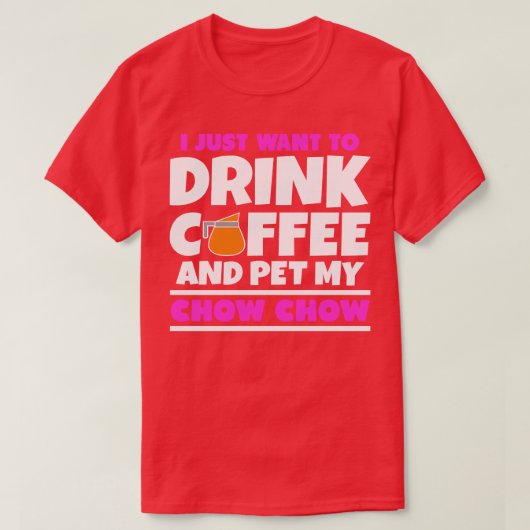 私はただコーヒーを飲んでチャウを愛撫したい Tシャツ (デザイン正面)
