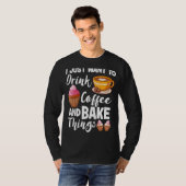 私はただコーヒーを飲んで物を焼きたいベーキング Tシャツ (正面フル)
