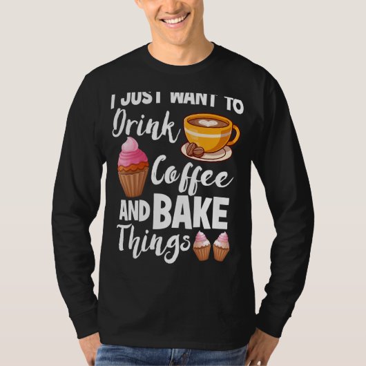私はただコーヒーを飲んで物を焼きたいベーキング Tシャツ (正面)