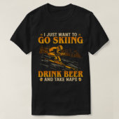 私はただスキーにビールを飲みに行って昼寝を飲みたい Tシャツ (デザイン正面)
