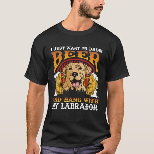 私はただビールを飲み、ラブラドつるで飲みたい Tシャツ (正面)