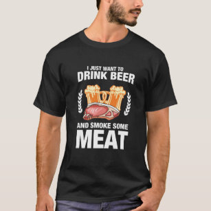 私はただビールを飲み、肉を飲むだけでタバコを吸いたい Tシャツ