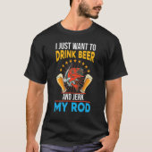私はただビールを飲んでロッドの魚釣りを引っ張りたい Tシャツ (正面)