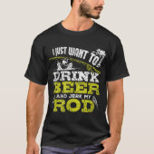 私はただビールを飲んでロッド魚釣りを引っ張りたい Tシャツ (正面)