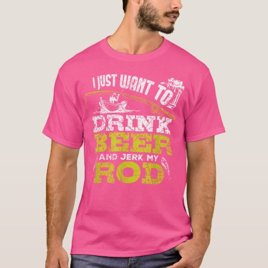 私はただビールを飲んでロッド魚釣りを引っ張りたい Tシャツ (正面)