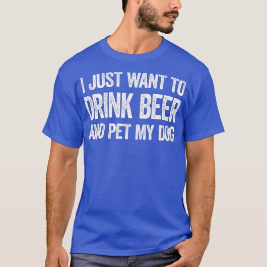 私はただビールを飲んで犬を飼いたい Tシャツ (正面)