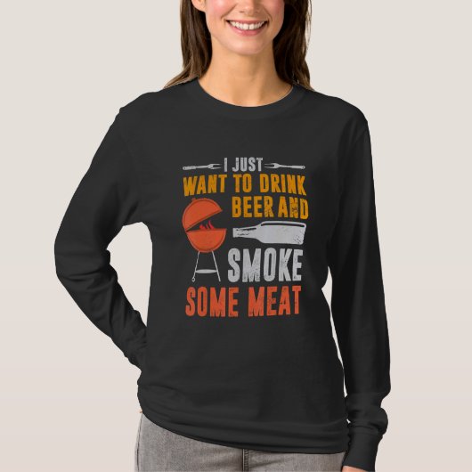 私はただビールを飲んで、肉のバーブを吸いたい Tシャツ (正面)