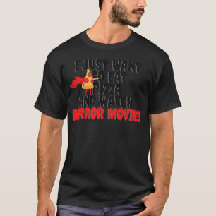 私はただピザ食べとホラー映画を見たいC Tシャツ