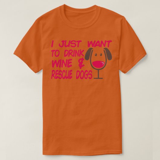 私はただワインの救助犬かわいい犬の値リストを飲みたい Tシャツ (デザイン正面)