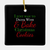 私はただワインを飲み、クリスマスクッキーを焼きたい セラミックオーナメント (正面)