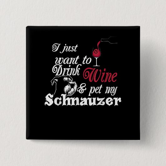 私はただワインを飲み、シュナウツァーの贈り物をペットしたい 缶バッジ (正面)