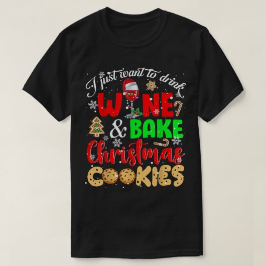 私はただワインを飲んでクリスマスクッキーを焼きたい Tシャツ (デザイン正面)