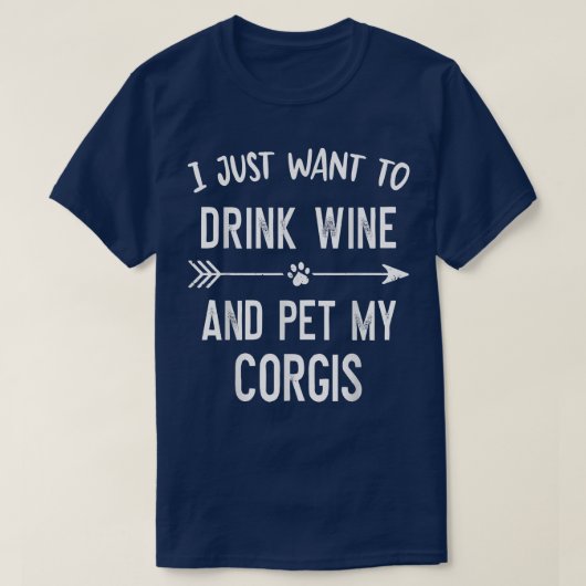 私はただワインを飲んでコーギーを愛撫したい Tシャツ (デザイン正面)