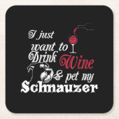 私はただワインを飲んでシュナウザーをなでたいだけだ スクエアペーパーコースター (正面)