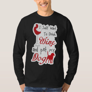 私はただワインを飲んで犬を飼いたい笑わされる Tシャツ