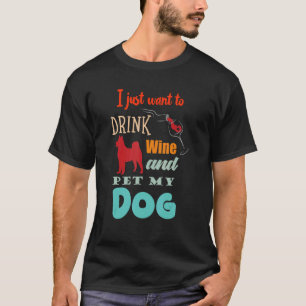 私はただワインを飲んで犬を飼いたい笑わされる Tシャツ