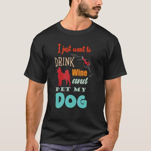 私はただワインを飲んで犬を飼いたい笑わされる Tシャツ (正面)