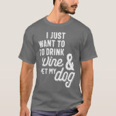 私はただワインを飲んで犬を飼いたい Tシャツ (正面)