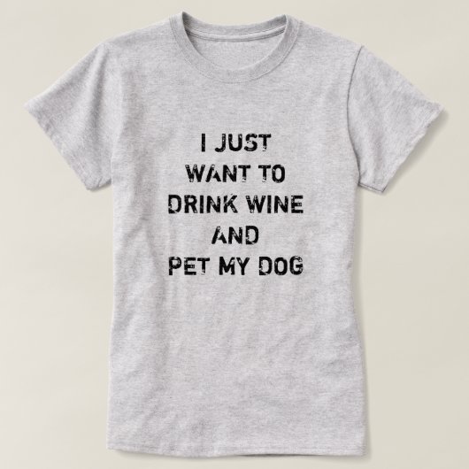 私はただワインを飲んで犬を飼いたい Tシャツ (デザイン正面)