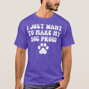 私はただ犬を作りたい誇りを持った Tシャツ
