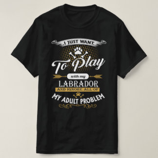 私はただ私の労遊働犬と一緒に欲しい Tシャツ