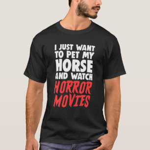 私はただ自分の馬をなでてホラー映画を見たい Tシャツ