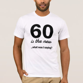 私はだった何60新しいの…言っていますか。 Tシャツ