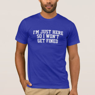 私はちょうどここにいます従って私は罰金を科されたワイシャツを得ませ Tシャツ