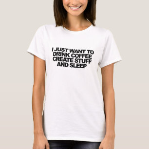 私はちょうどコーヒーを飲みたいと思いましたり物を作成しましたり及び Tシャツ