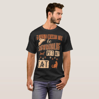 私はちょうどスノーモービルで行くことを行き、私の猫のティーをかわいがりたいと思います Tシャツ