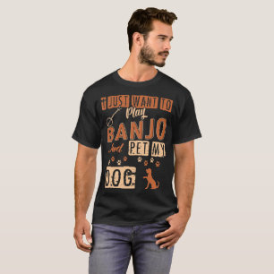 私はちょうどバンジョーを演奏し、私の犬のTシャツをかわいがりたいと思 Tシャツ