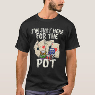 私はちょうどポットカジノカードゲームトランプのポーカーのためにここにいる Tシャツ