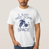 私はちょうど宇宙が必要だ Tシャツ (正面)
