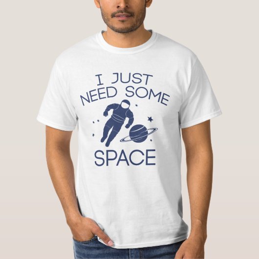 私はちょうど宇宙が必要だ Tシャツ (正面)