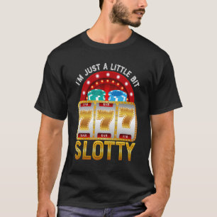 私はちょうど少し怠けスロットMaschineギャンブラー Tシャツ