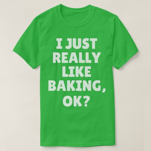 私はちょうど本当に好きベーキングOk Tシャツ (デザイン正面)