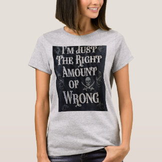 私はちょうど正しい間違いだ Tシャツ