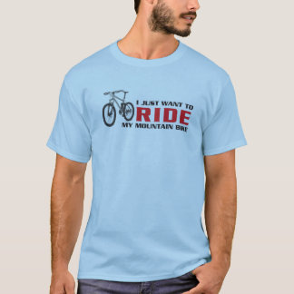 私はちょうど私のマウンテンバイクに乗りたいと思います Tシャツ