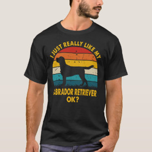 私はちょうど私のラブラドールリトリバーアイディアが好き Tシャツ
