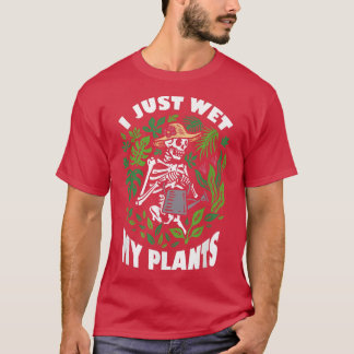 私はちょうど私の植物の皮肉なスケルトン庭師Gを濡らした Tシャツ