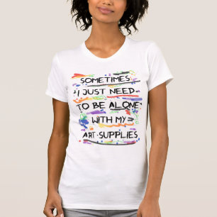 私はちょうど私の芸術の供給とだけである必要があります Tシャツ
