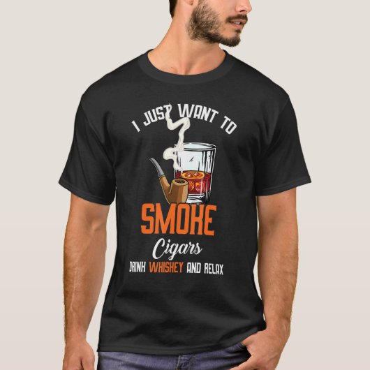 私はちょうど葉巻を吸いたいウィスキーとレラを飲む Tシャツ (正面)