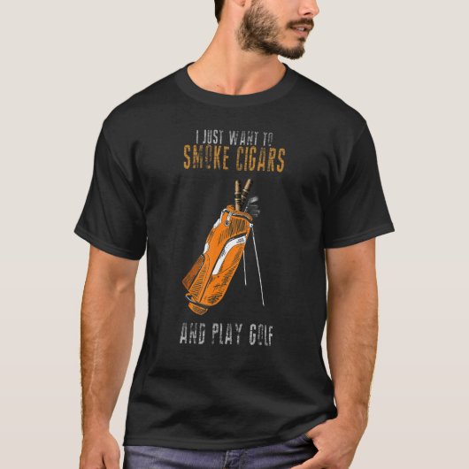 私はちょうど葉巻を吸いたい&ゴルフ遊喫煙者6 Tシャツ (正面)