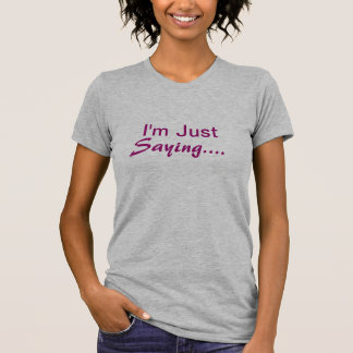 私はちょうど言っています。、Tシャツ、ティー Tシャツ