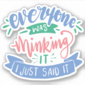 私はちょうど誰もが何だったと言っ考えた |おもしろい引用文 シール (正面)