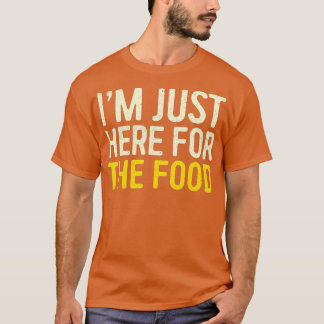 私はちょうど食べ物の感謝祭ディナーギのためにここにいる Tシャツ