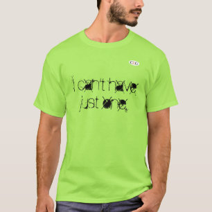 私はちょうど1を有することができません Tシャツ