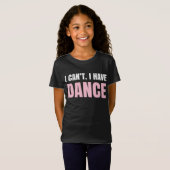 私はできません。  私はダンスを有します Tシャツ (正面フル)